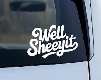 Funny Car Decal – Well Sheeyit | Funny Quote Sticker | Humorous Driver Vinyl | Sarcastic Bumper Decal | Relatable Car Humor