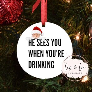 Funny Christmas Ornament, Gag Gift, White Elephant Funny gift, He Sees you Drinking, 2023 Ornament, Funny Gift for anyone, Hilarious Gift