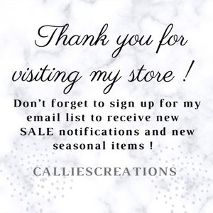 May include: Thank you for visiting my store! Don't forget to sign up for my email list to receive new SALE notifications and new seasonal items! CALLIESCREATIONS
