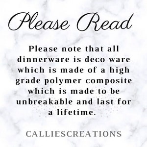 May include: Text on a white marble background that reads "Please Read" followed by a description of the product: "Please note that all dinnerware is deco ware which is made of a high grade polymer composite which is made to be unbreakable and last for a lifetime." The text "CALLIESCREATIONS" is at the bottom of the image.
