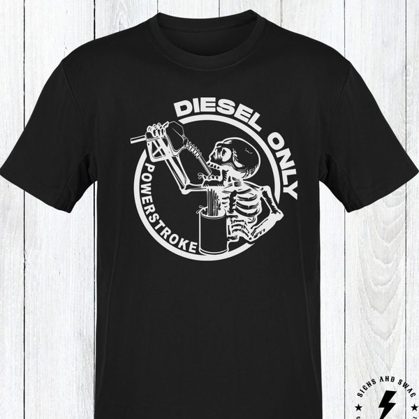 Powerstroke Diesel Fuel Only Skeleton Shirt | Funny Power Stroke Diesel Shirt | Gift For Him | Gift For Her | Unisex