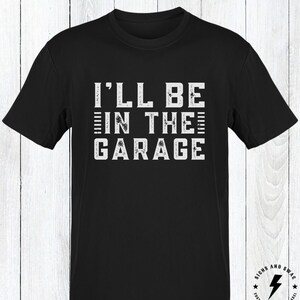 I&#39;ll Be In The Garage Mechanics Shirt, Funny Mechanics T-Shirt, Mens Shirt, Gift For Dad, Gift For Grandpa, Gift For Son