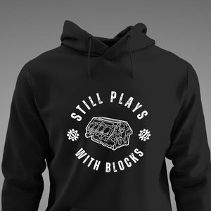 Still Plays WIth Blocks Hoodie, Mechanics Hoodie, Mechanics Sweatshirt, Hoodie For Car Guys, Gift For Men, Gift For Women, Shop Gear