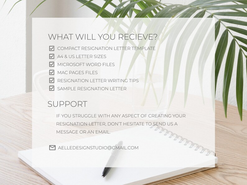 May include: A white sheet of paper with a checklist of what is included in a resignation letter template. The checklist includes: Compact Resignation Letter Template, A4 & US Letter Sizes, Microsoft Word Files, Mac Pages Files, Resignation Letter Writing Tips, Sample Resignation Letter. The text "SUPPORT" is below the checklist. The text below "SUPPORT" reads: "If you struggle with any aspect of creating your resignation letter, don't hesitate to send us a message or an email." The email address "AELLEDESIGNSTUDIO@GMAIL.COM" is below the text.