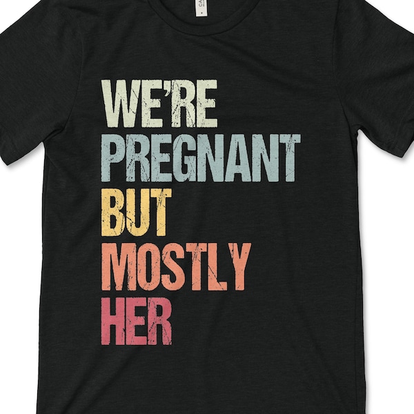 We're Pregnant But Mostly Her Pregnancy Announcement Dad Expectant Father Gift