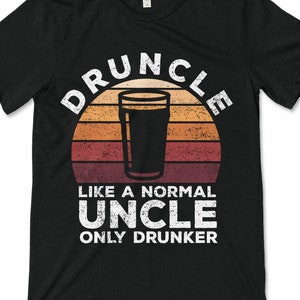 Druncle Like A Normal Uncle Only Drunker Drunk Beer Drinking Godfather Gift