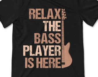 Relax The Bass Player Is Here Bass Guitar Bassist Musician Tee T-Shirt Gift