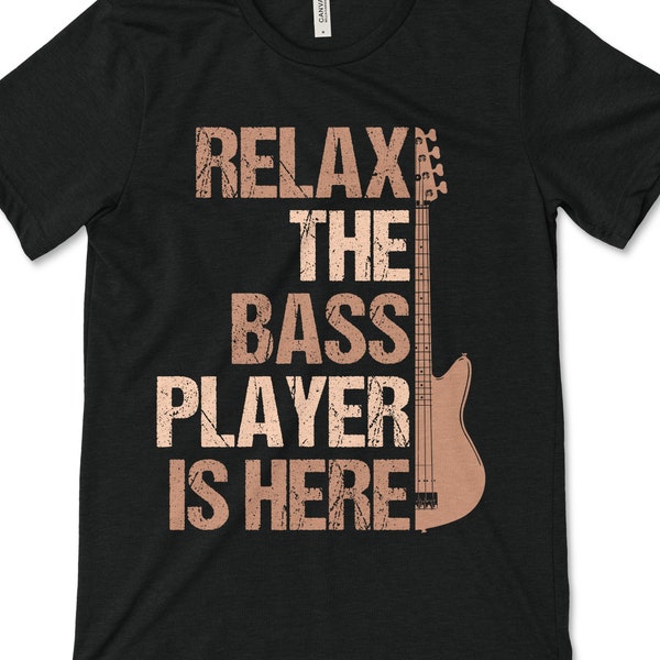 Relax The Bass Player Is Here Bass Guitar Bassist Musician Tee T-Shirt Gift