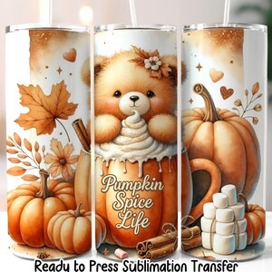 May include: A tumbler featuring a teddy bear enjoying a pumpkin spice latte. The design includes pumpkins, fall leaves, cinnamon sticks, and the text "Pumpkin Spice Life". The tumbler is ready for sublimation transfer.