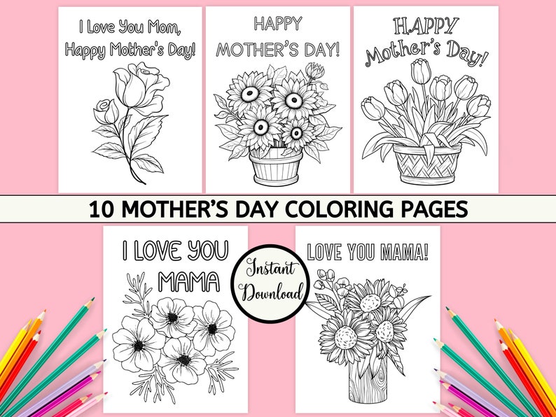 Puede incluir: Diez p&aacute;ginas para colorear en blanco y negro con flores y el texto "I Love You Mom, Happy Mother's Day!"  "Happy Mother's Day!"  "I Love You Mama!"  "Love You Mama!"
