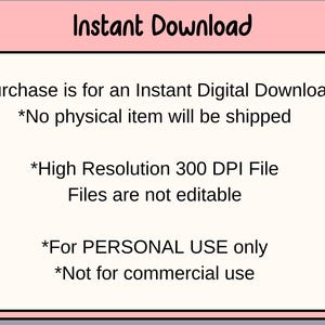 May include: A digital download graphic with the text "Instant Download" in a pink banner. The text below states the purchase is for a digital download, no physical item will be shipped, high resolution 300 DPI file, files are not editable, for personal use only, and not for commercial use.