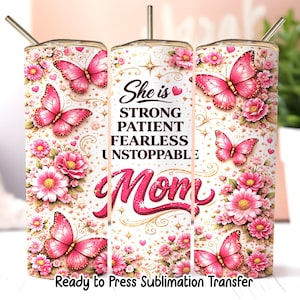 May include: A white tumbler with a floral and butterfly design. The tumbler features pink butterflies and flowers, with the words "She is Strong, Patient, Fearless, Unstoppable Mom" in pink script. Includes a gold straw.