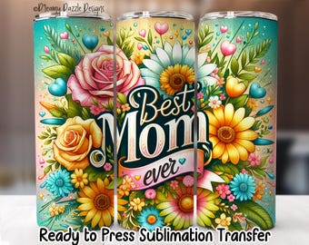 Best Mom Ever Floral Mother’s Day Tumbler Transfer – 20oz Skinny Sublimation Wrap – Ready to Press