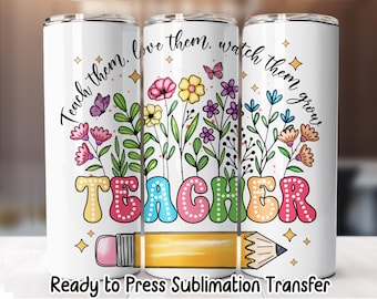 Teacher Watch Them Grow Floral Tumbler Transfer – 20oz Skinny Sublimation Wrap – Ready to Press