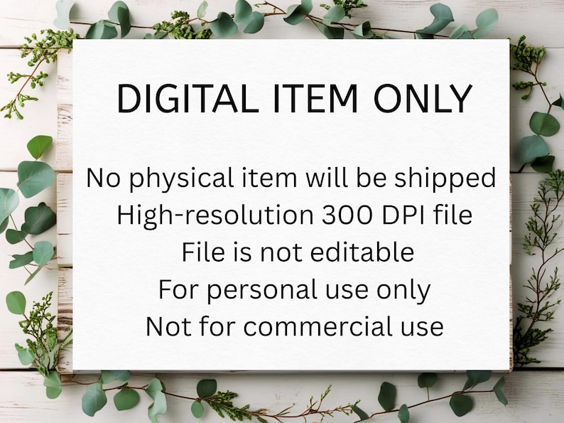 K&ouml;nnte beinhalten: Ein wei&szlig;es rechteckiges Schild mit dem Text "DIGITAL ITEM ONLY" in Schwarz. Das Schild besagt auch "Es wird kein physischer Artikel versendet", "Hochaufl&ouml;sende 300 DPI-Datei", "Datei ist nicht editierbar", "Nur f&uuml;r den pers&ouml;nlichen Gebrauch" und "Nicht f&uuml;r kommerzielle Zwecke".