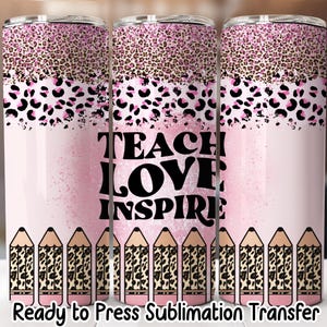 Teach Love Inspire Tumbler Sublimation Transfer: 20oz Skinny Tumbler Wrap, Ready to Press
