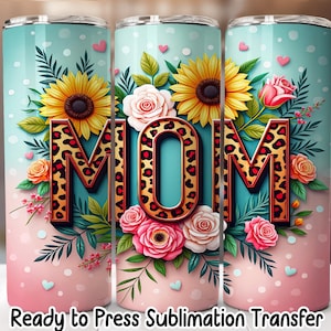 Mom Sunflower Roses Tumbler Sublimation Transfer, Ready to Press Sublimation, 20 oz Skinny Tumbler Wrap, RTP Transfer, NOT A DIGITAL