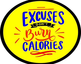 May include: A yellow circle with a black border features the text "Excuses don't burn calories" in blue and red lettering. The text is stylized with a handwritten font.