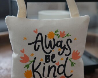 Decor Pillow | Always Be Kind | Gift for Birthday | Small Gift | Door Hanging Pillow | Handmade | Wall Decor | Positive Phrase