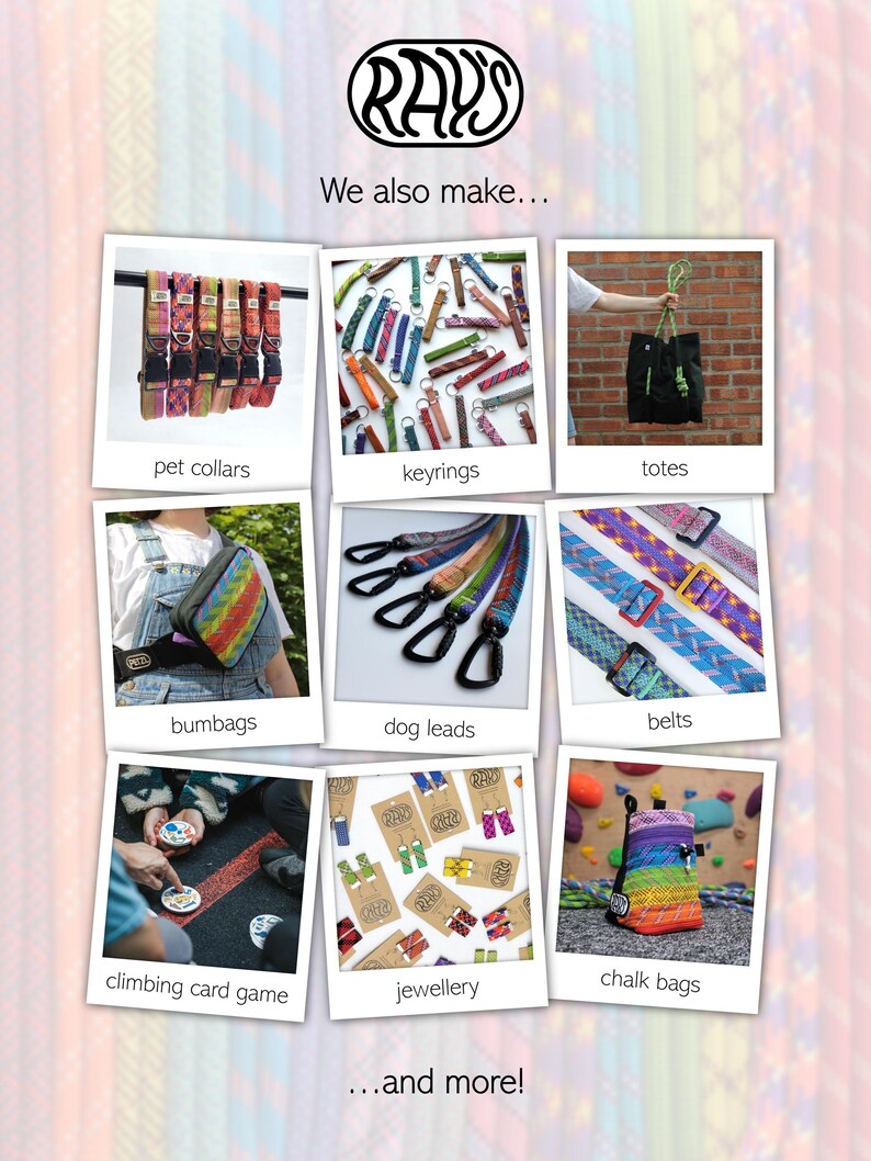 May include: A collage of product photos labeled RAY'S We also make... featuring pet collars, keyrings, totes, bumbags, dog leads, belts, a climbing card game, jewellery, and chalk bags. The images display various colorful woven fabric accessories.