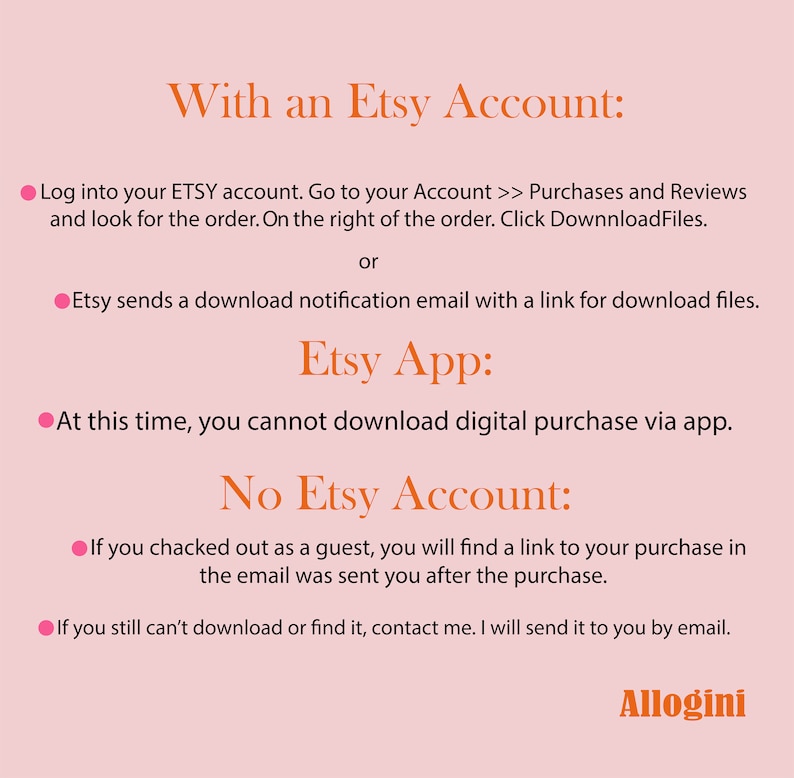 May include: A pink graphic with instructions on how to download digital purchases from Etsy. Text includes "With an Etsy Account", "Etsy App", and "No Etsy Account", with steps for each scenario. The Allogini logo is at the bottom.