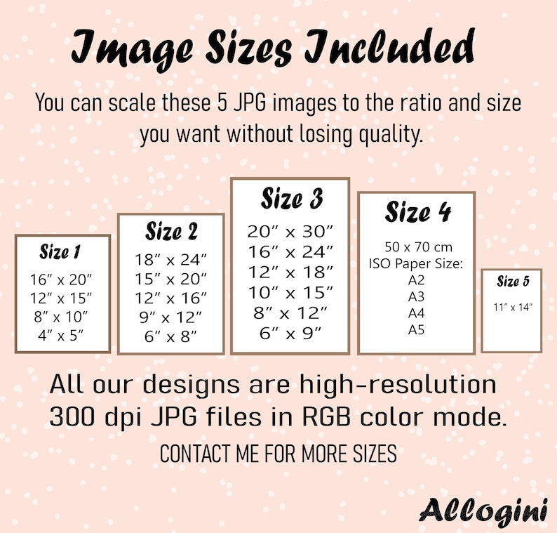 May include: Image showing five size options for JPG images, including dimensions in inches. The image also states that the designs are high-resolution 300 dpi JPG files in RGB color mode. Contact for more sizes.