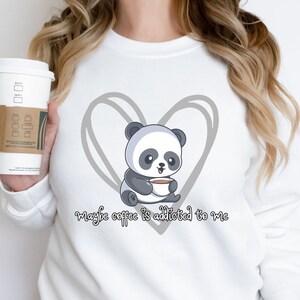 Funny Coffee Sweatshirt, Maybe Coffee is Addicted to Me Sweatshirt, Cute Panda Sweater, Coffee Lover Gift, Panda Lover Gift