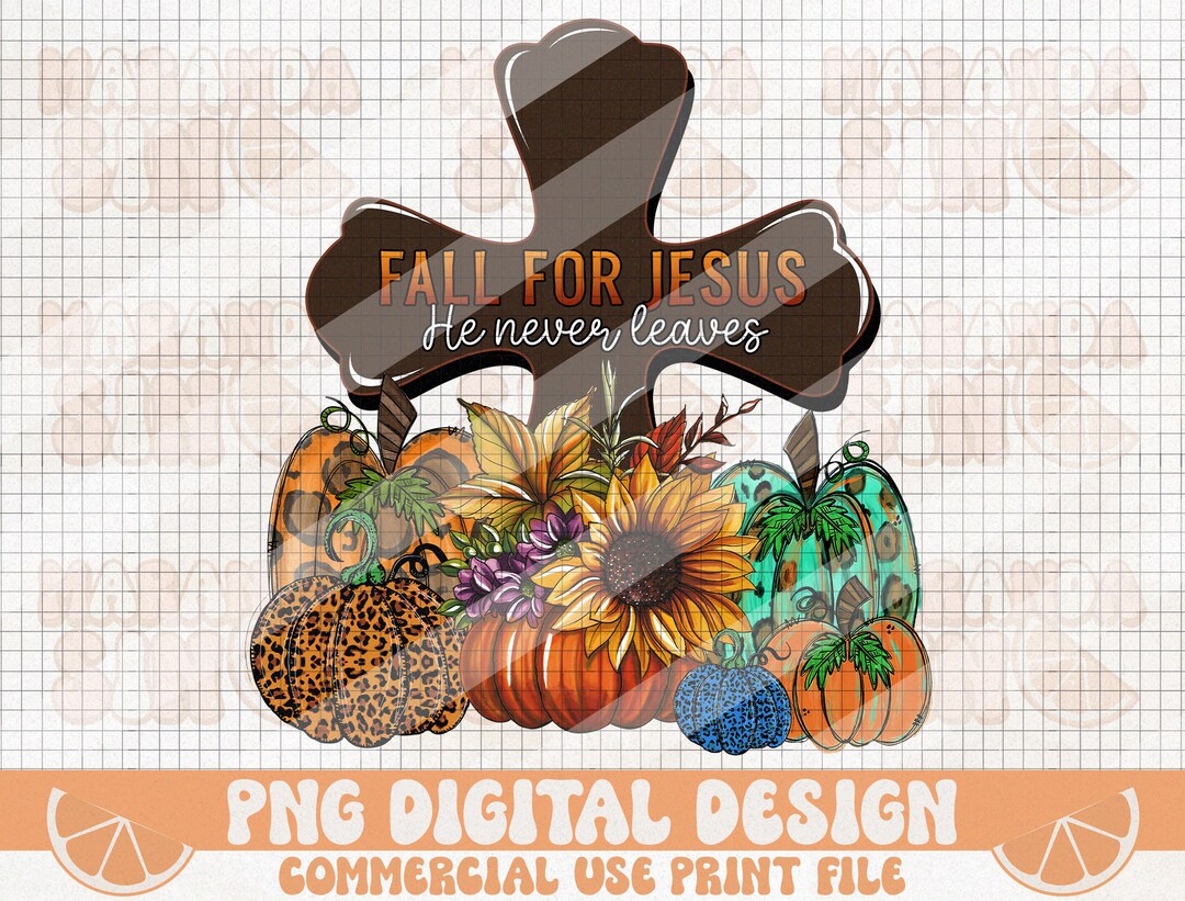 Fall for Jesus Png Fall for Jesus He Never Leaves Fall Png - Etsy