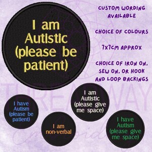 May include: Black embroidered patch with the text "I am Autistic (please be patient)" in yellow. Other patches with related text are also shown. The patches are approximately 7x7cm. Custom wording and colour options are available.