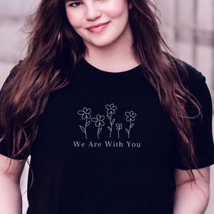 We Are With You T-Shirt, Advocate Shirt, Child Advocate Shirt, Flower Tee, Empowering Advocacy Shirt, Support Empower TShirt, Gift For Her