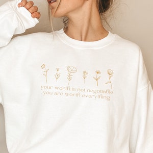 Your Worth Is Not Negotiable Wildflower Sweatshirt, You Are Worth Everything Sweater, Advocate Support Mental Health Flower Sweatshirt, Gift