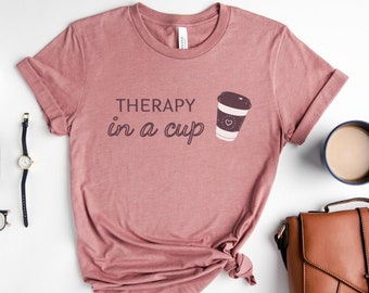 Therapy In A Cup T-Shirt: Coffee Lover Mental Health Tee