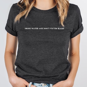 Drink Water And Don&#39;t Victim Blame T-Shirt, Believe Survivors Child Advocate Tee, Victim Advocate Shirt, Empower Believe Survivors TShirt