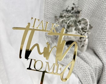 Talk Thirty To Me Acrylic Cake Topper | Acrylic Cake Decor Modern Gold Silver Rose Mirror 30 30th Birthday Event Male Female Dirty Thirty