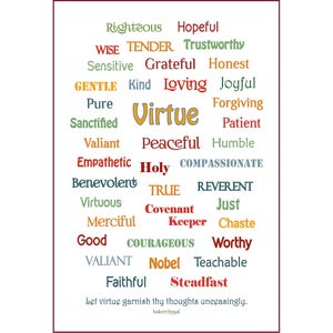 Puede incluir: Una nube de palabras con la palabra "Virtue" en el centro, rodeada de palabras que describen rasgos de carácter positivos, como "Kind", "Loving", "Honest", "Peaceful", "Compassionate", "Courageous", "Faithful" y "Steadfast". El texto en la parte inferior dice "Let virtue garnish thy thoughts unceasingly."