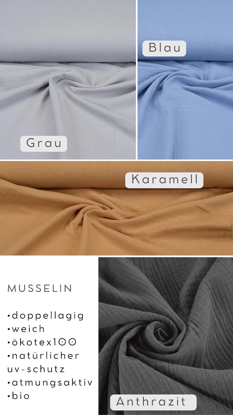 May include: A close-up of five fabric swatches in different colors: gray, blue, caramel, black, and anthracite. The fabric is a double-layered muslin, soft, breathable, and certified Oeko-Tex 100. The text "MUSSELIN" is written in black at the top of the image. Below the text are the following bullet points: "doppellagig", "weich", "&ouml;kotex100", "nat&uuml;rlicher uv-schutz", "atmungsaktiv", "bio".