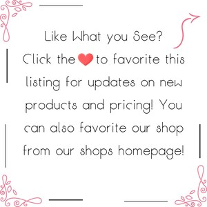 May include: White background with text that reads "Like What you See? Click the heart to favorite this listing for updates on new products and pricing! You can also favorite our shop from our shops homepage!"