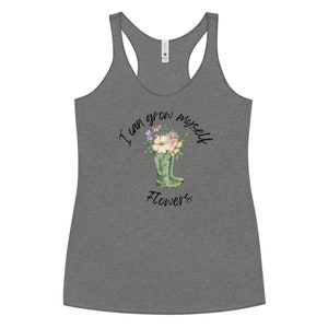 I Can Grow Myself Flowers. Women&#39;s Racerback Tank