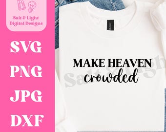 Make Heaven Crowded SVG - Christian Shirt Design - Digital Download