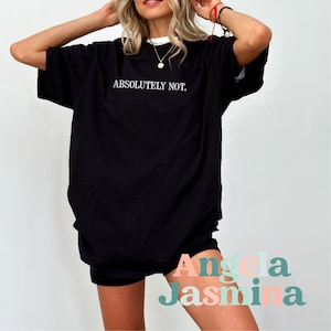 Absolutely Not Shirt, Personalized Funny Comfort Colors Tee, Custom Minimalist & Cozy