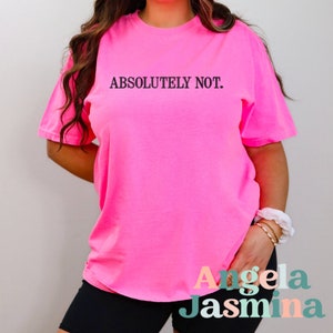Absolutely Not Embroidered Comfort Colors Shirt