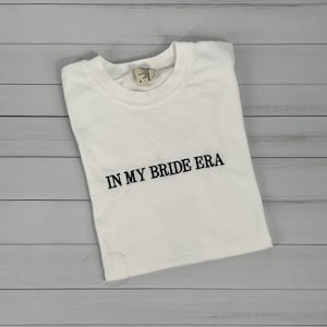 Embroidered In My Bride Era Comfort Colors Tee, Bridal Gift, Bride to Be, Engagement Gift, Bachelorette Party