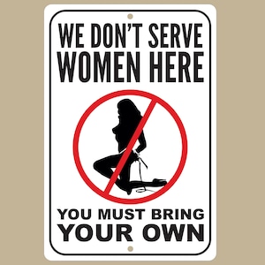 Sexy We Don't Serve Women Here Sign, Man Cave, Bar Club Decor, Kitchen Wall Art, Naughty Home Display Piece