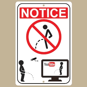 May include: A white sign with red lettering that reads "NOTICE". A red circle with a diagonal line through it depicts a stick figure urinating. Below the circle is a black and white security camera icon and a computer monitor with a YouTube logo. The sign warns against inappropriate behavior.