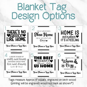 May include: Six different designs for blanket tags, each with a different saying about home. The tags are 6 inches square and engraved on birch wood. The designs include "There's no place like home", "New Memories New Home", "Home is not a place, it's a feeling", "A house is made of walls and beams", "The best journey always takes us home", and "Wishing you a warm and cozy holiday season".