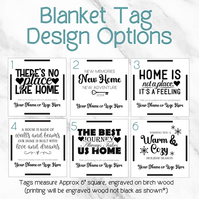 May include: Six different designs for blanket tags, each with a different saying about home. The tags are 6 inches square and engraved on birch wood. The designs include "There's no place like home", "New Memories New Home", "Home is not a place, it's a feeling", "A house is made of walls and beams", "The best journey always takes us home", and "Wishing you a warm and cozy holiday season".