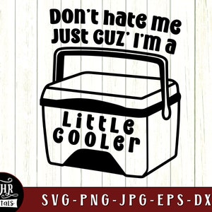 Don't Hate Me Just Cuz' I'm a Little Cooler SVG, Funny, Humor, Bad Puns, Sarcasm, Dad Jokes, Punny, Silly, Cricut, Crafts, Eps Png Dxf Jpg