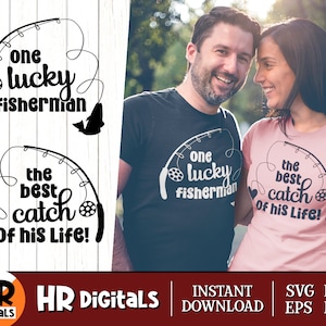 Funny Couples SVG, One Lucky Fisherman the Best Catch of His Life, Matching Outfit, Fishing Couple, His And Hers, Eps Png Dxf, Cutting File