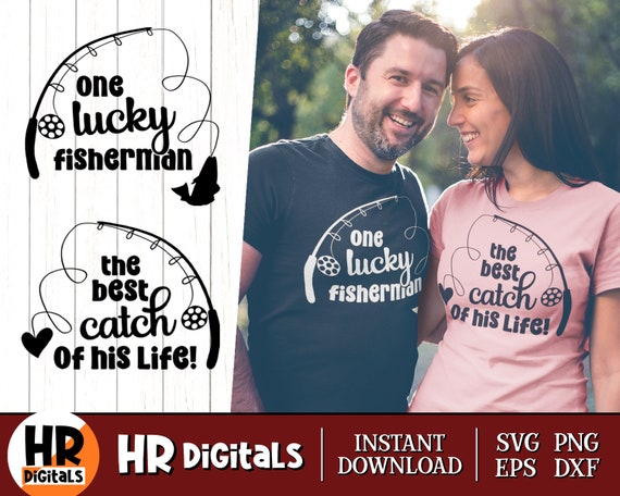 Buy Funny Couples SVG, One Lucky Fisherman the Best Catch of His Life,  Matching Outfit, Fishing Couple, His and Hers, Eps Png Dxf, Cutting File  Online in India 