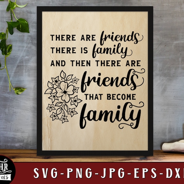 Friends That Become Family SVG, Cute Friendship Sayings, Inspirational Quote, Best Friends, Besties, Home Wall Decor, Png Jpg, Crafts